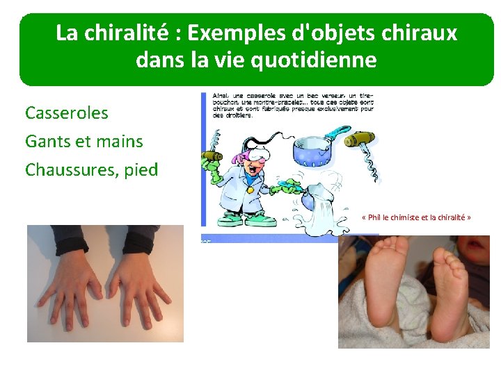 La chiralité : Exemples d'objets chiraux dans la vie quotidienne Casseroles Gants et mains