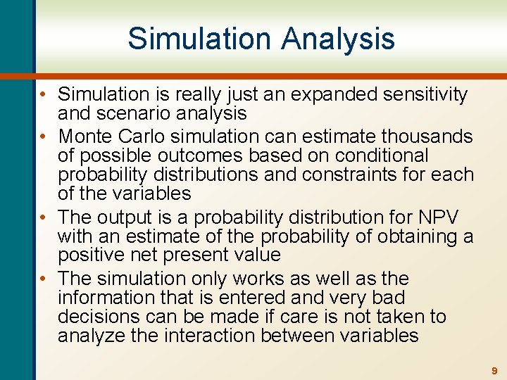 Simulation Analysis • Simulation is really just an expanded sensitivity and scenario analysis •