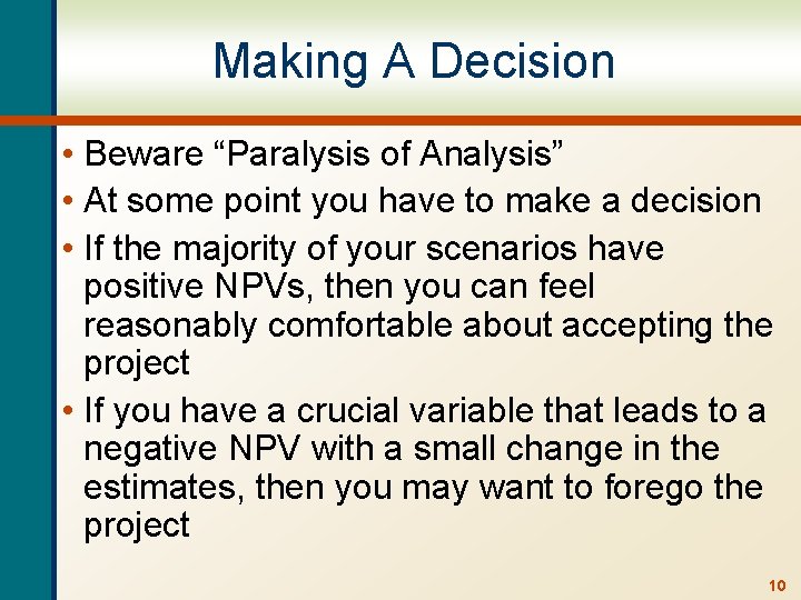 Making A Decision • Beware “Paralysis of Analysis” • At some point you have
