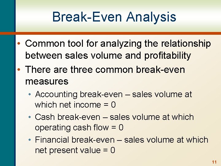 Break-Even Analysis • Common tool for analyzing the relationship between sales volume and profitability