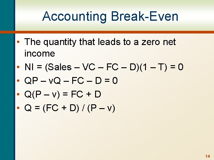 Accounting Break-Even • The quantity that leads to a zero net income • NI