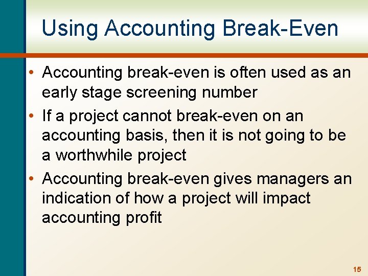 Using Accounting Break-Even • Accounting break-even is often used as an early stage screening