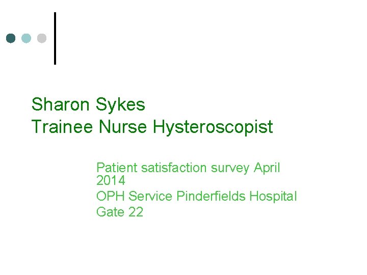 Sharon Sykes Trainee Nurse Hysteroscopist Patient satisfaction survey April 2014 OPH Service Pinderfields Hospital