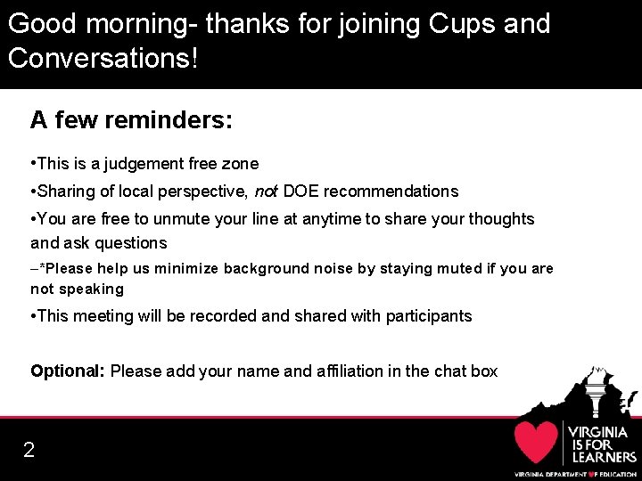 Good morning- thanks for joining Cups and Conversations! A few reminders: • This is