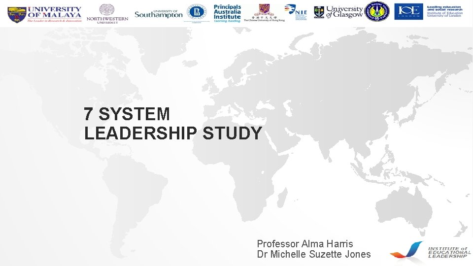 7 SYSTEM LEADERSHIP STUDY Professor Alma Harris Dr Michelle Suzette Jones 