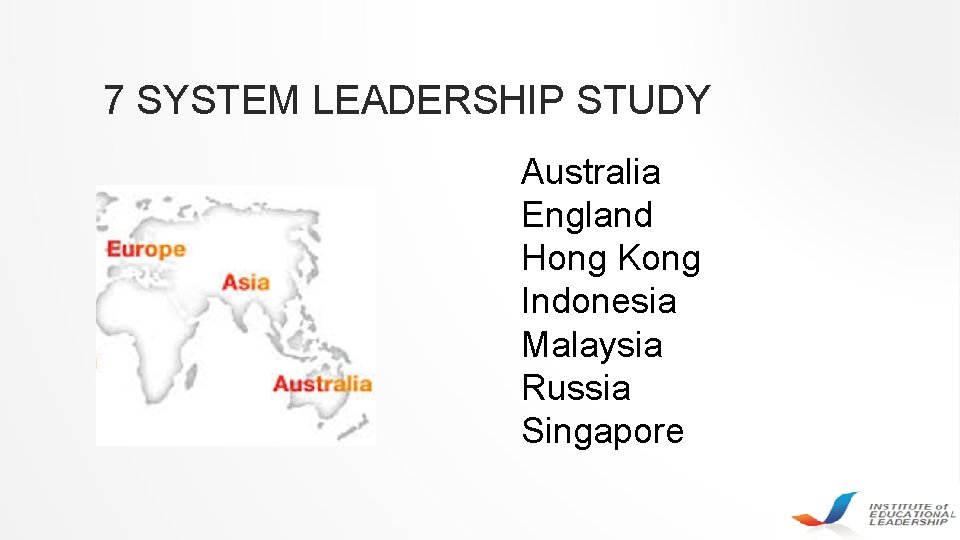 7 SYSTEM LEADERSHIP STUDY Australia England Hong Kong Indonesia Malaysia Russia Singapore 