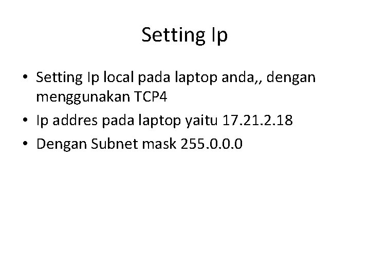 Setting Ip • Setting Ip local pada laptop anda, , dengan menggunakan TCP 4