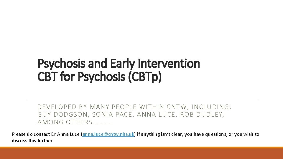 Psychosis and Early Intervention CBT for Psychosis (CBTp) DEVELOPED BY MANY PEOPLE WITHIN CNTW,