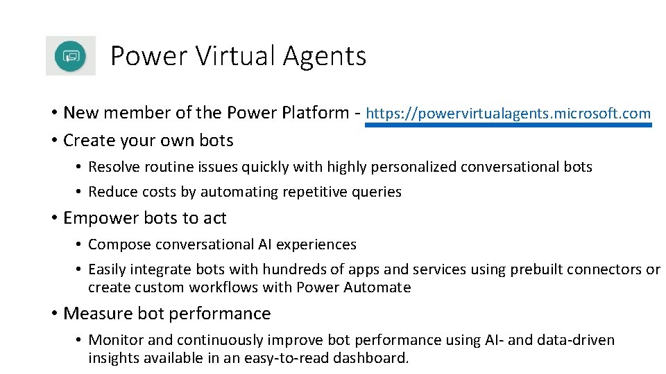 Power Virtual Agents • New member of the Power Platform - https: //powervirtualagents. microsoft.