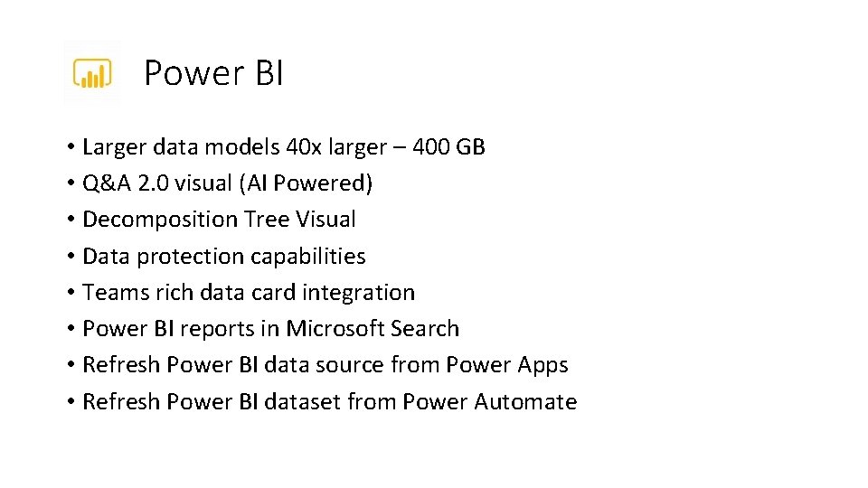 Power BI • Larger data models 40 x larger – 400 GB • Q&A