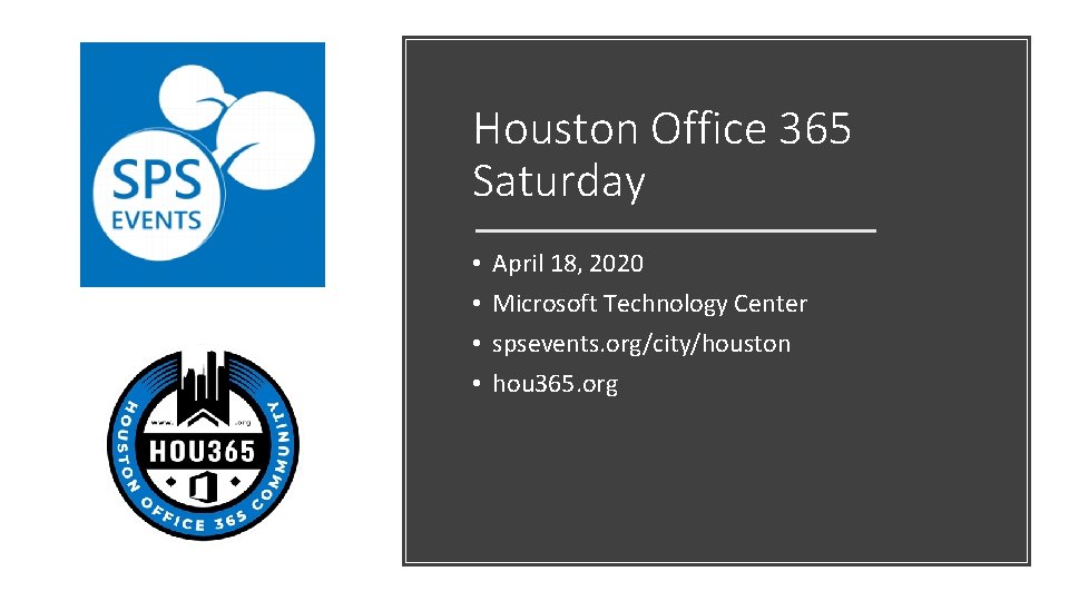 Houston Office 365 Saturday • • April 18, 2020 Microsoft Technology Center spsevents. org/city/houston
