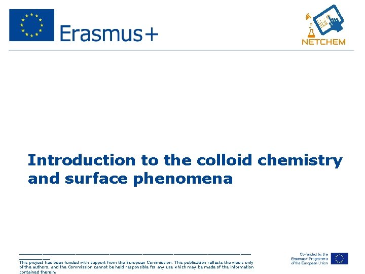 Introduction to the colloid chemistry and surface phenomena _____________________________________________ This project has been funded