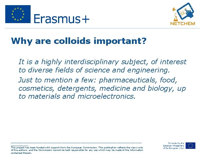 Why are colloids important? • It is a highly interdisciplinary subject, of interest to