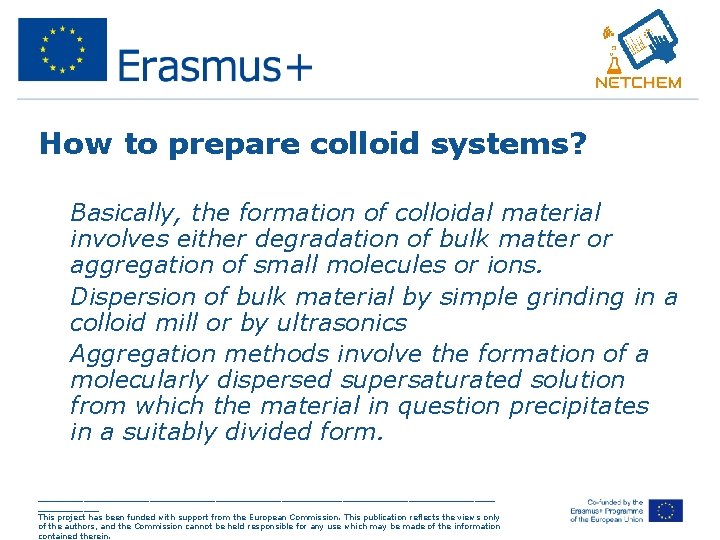 How to prepare colloid systems? • Basically, the formation of colloidal material involves either