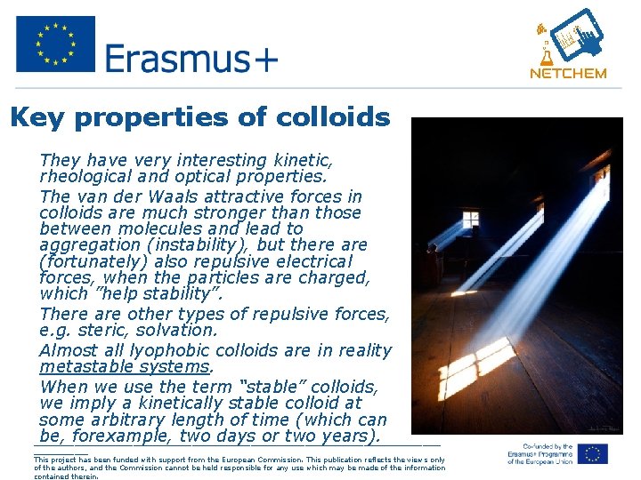 Key properties of colloids • They have very interesting kinetic, rheological and optical properties.