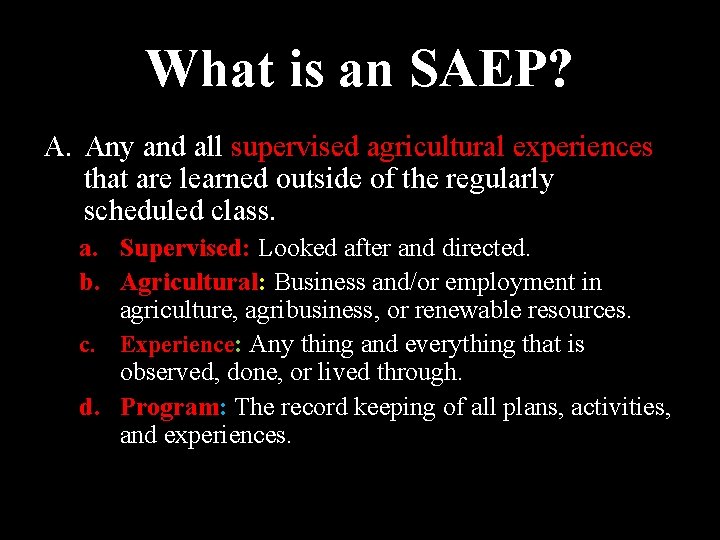 What is an SAEP? A. Any and all supervised agricultural experiences that are learned What is an SAEP? A. Any and all supervised agricultural experiences that are learned
