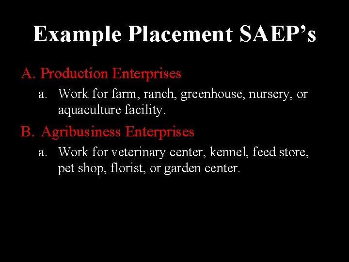 Example Placement SAEP’s A. Production Enterprises a. Work for farm, ranch, greenhouse, nursery, or Example Placement SAEP’s A. Production Enterprises a. Work for farm, ranch, greenhouse, nursery, or