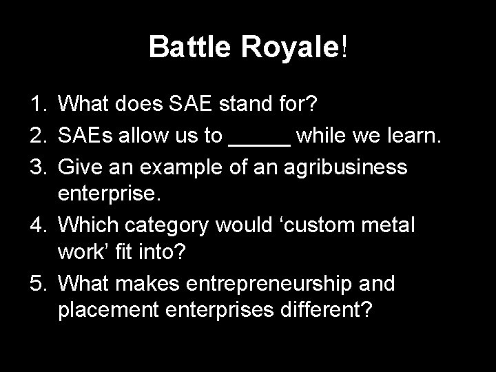 Battle Royale! 1. What does SAE stand for? 2. SAEs allow us to _____ Battle Royale! 1. What does SAE stand for? 2. SAEs allow us to _____