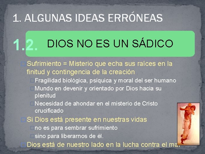 1. ALGUNAS IDEAS ERRÓNEAS 1. 2. DIOS NO ES UN SÁDICO � Sufrimiento =