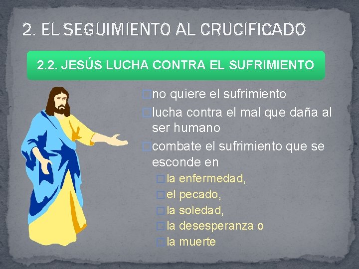 2. EL SEGUIMIENTO AL CRUCIFICADO 2. 2. JESÚS LUCHA CONTRA EL SUFRIMIENTO �no quiere