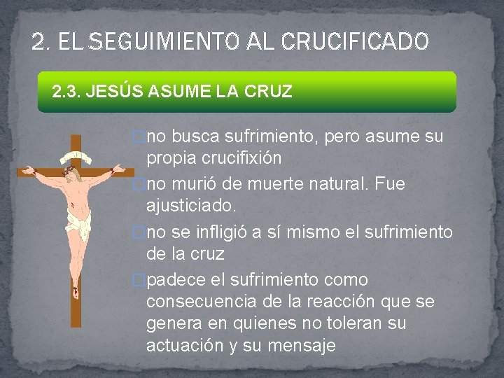 2. EL SEGUIMIENTO AL CRUCIFICADO 2. 3. JESÚS ASUME LA CRUZ �no busca sufrimiento,