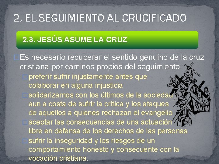 2. EL SEGUIMIENTO AL CRUCIFICADO 2. 3. JESÚS ASUME LA CRUZ �Es necesario recuperar