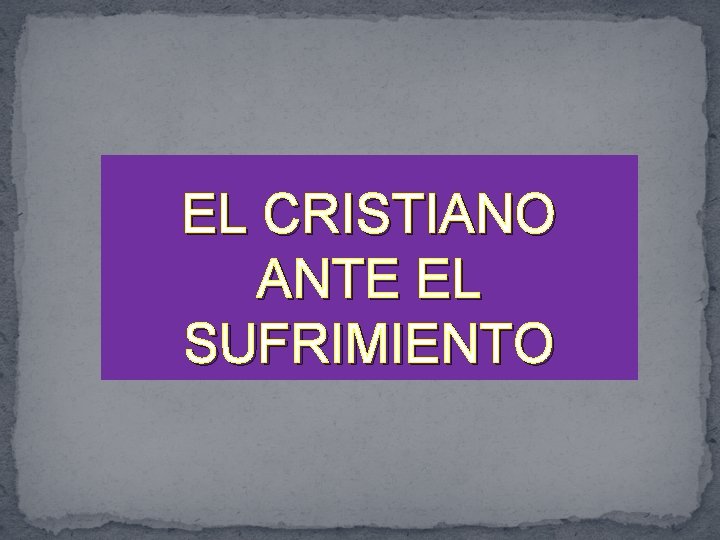 EL CRISTIANO ANTE EL SUFRIMIENTO 