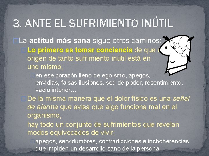 3. ANTE EL SUFRIMIENTO INÚTIL �La actitud más sana sigue otros caminos: � Lo