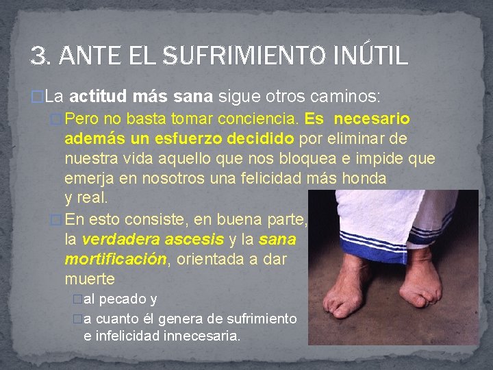 3. ANTE EL SUFRIMIENTO INÚTIL �La actitud más sana sigue otros caminos: � Pero