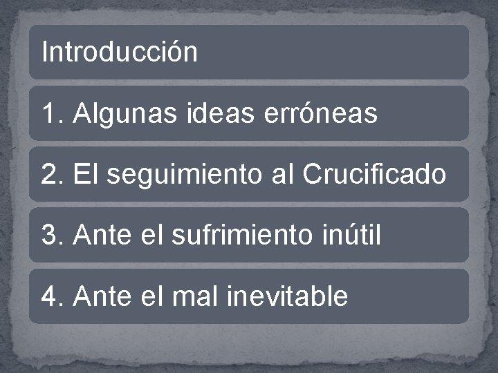 Introducción 1. Algunas ideas erróneas 2. El seguimiento al Crucificado 3. Ante el sufrimiento