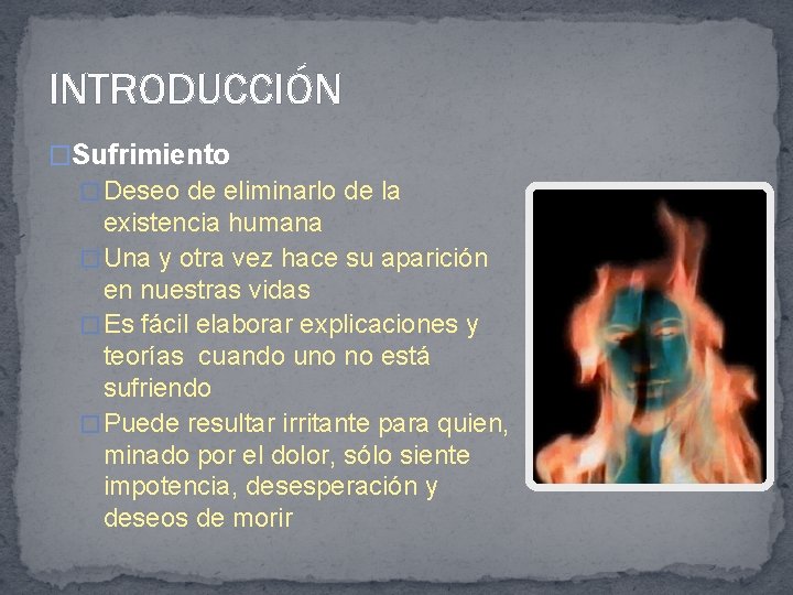 INTRODUCCIÓN �Sufrimiento � Deseo de eliminarlo de la existencia humana � Una y otra