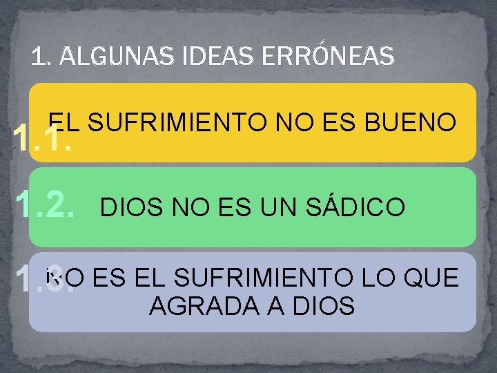 1. ALGUNAS IDEAS ERRÓNEAS EL SUFRIMIENTO NO ES BUENO 1. 1. 2. DIOS NO