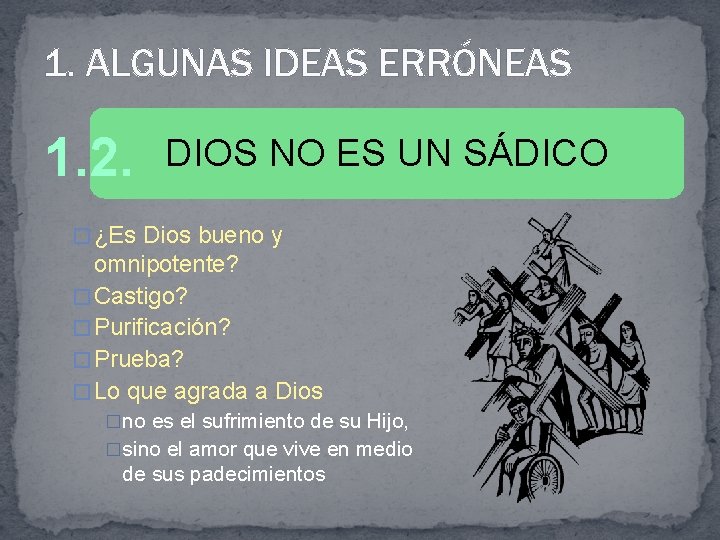 1. ALGUNAS IDEAS ERRÓNEAS 1. 2. DIOS NO ES UN SÁDICO � ¿Es Dios