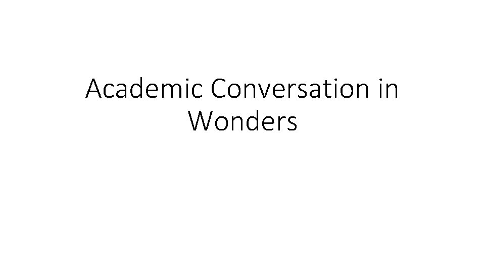Academic Conversation in Wonders 