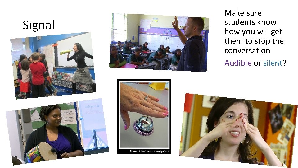 Signal Make sure students know how you will get them to stop the conversation