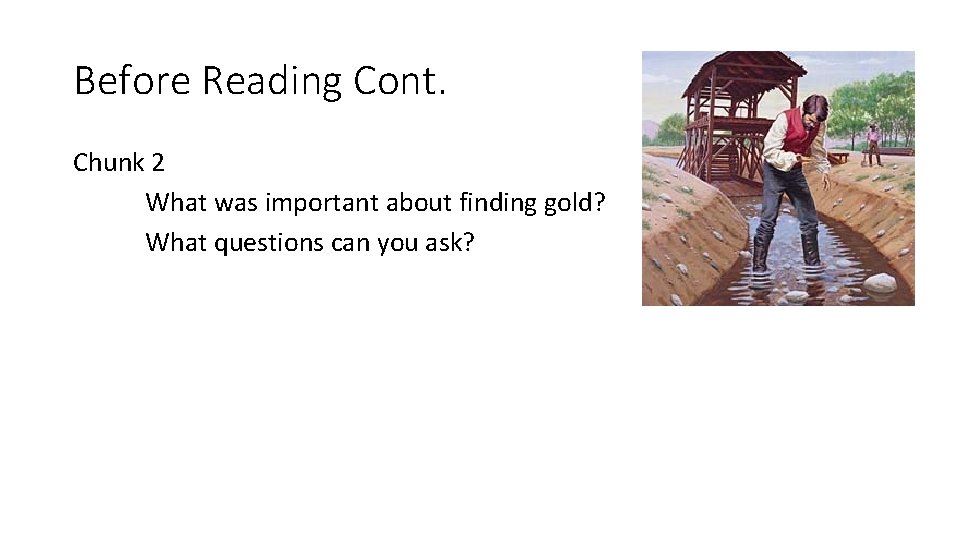 Before Reading Cont. Chunk 2 What was important about finding gold? What questions can