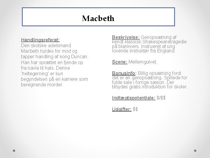 Macbeth Handlingsreferat: Den skotske adelsmand Macbeth hyldes for mod og tapper handling af kong