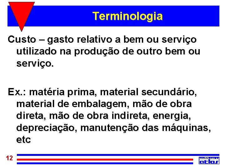 Terminologia Custo – gasto relativo a bem ou serviço utilizado na produção de outro