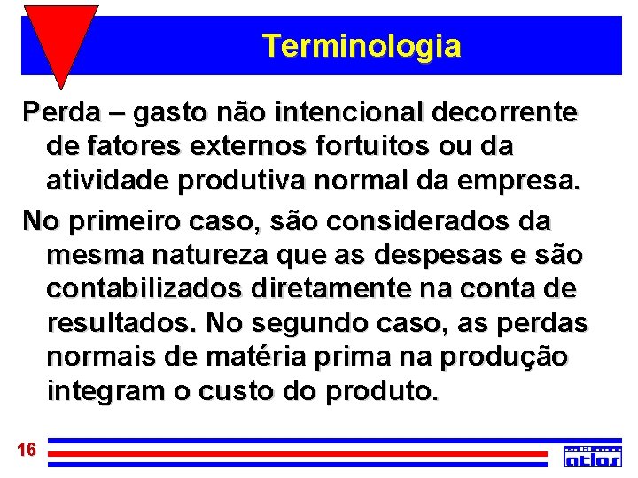 Terminologia Perda – gasto não intencional decorrente de fatores externos fortuitos ou da atividade