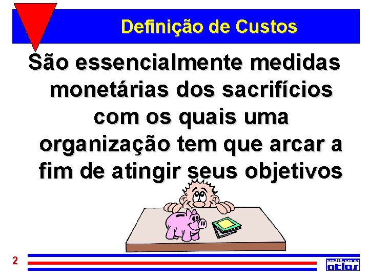 Definição de Custos São essencialmente medidas monetárias dos sacrifícios com os quais uma organização