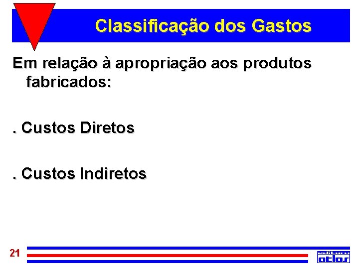 Classificação dos Gastos Em relação à apropriação aos produtos fabricados: . Custos Diretos. Custos