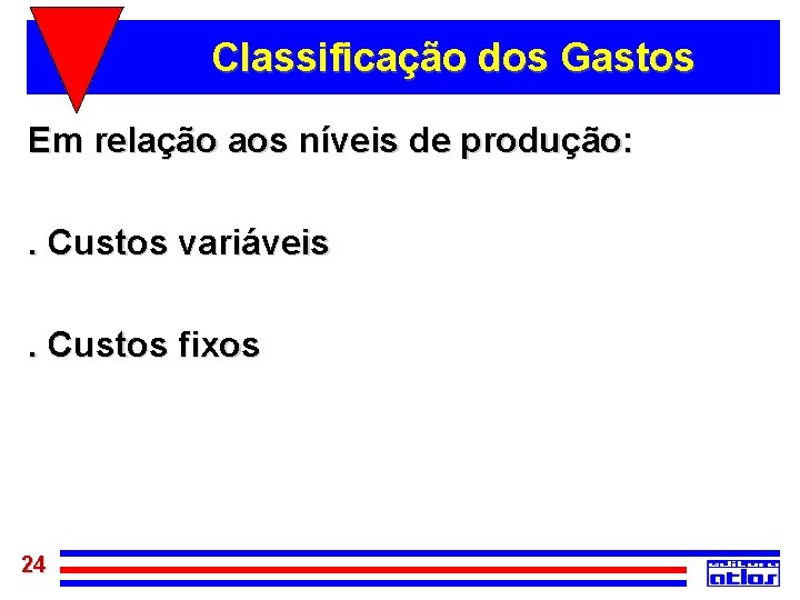 Classificação dos Gastos Em relação aos níveis de produção: . Custos variáveis. Custos fixos