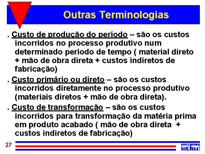 Outras Terminologias. Custo de produção do período – são os custos incorridos no processo