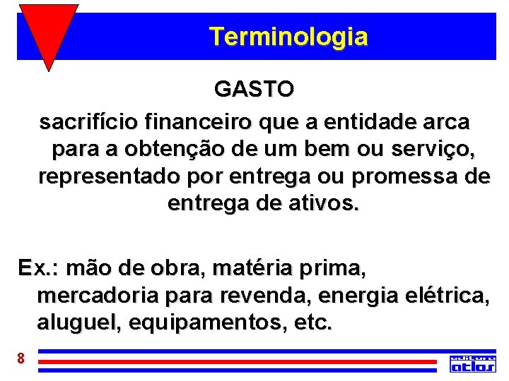 Terminologia GASTO sacrifício financeiro que a entidade arca para a obtenção de um bem