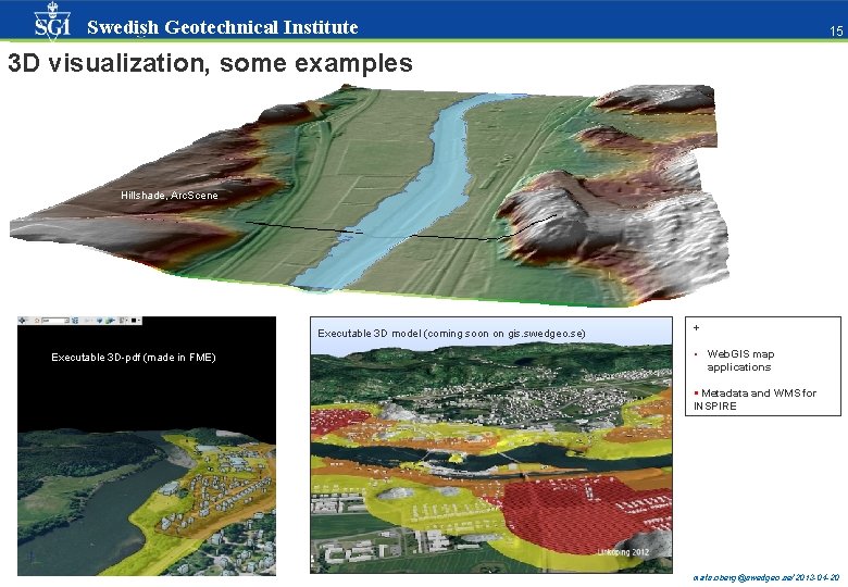Swedish Geotechnical Institute 15 15 3 D visualization, some examples Hillshade, Arc. Scene Executable Swedish Geotechnical Institute 15 15 3 D visualization, some examples Hillshade, Arc. Scene Executable