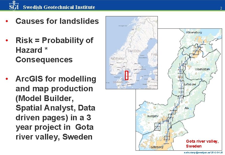 Swedish Geotechnical Institute 22 • Causes for landslides • Risk = Probability of Hazard Swedish Geotechnical Institute 22 • Causes for landslides • Risk = Probability of Hazard