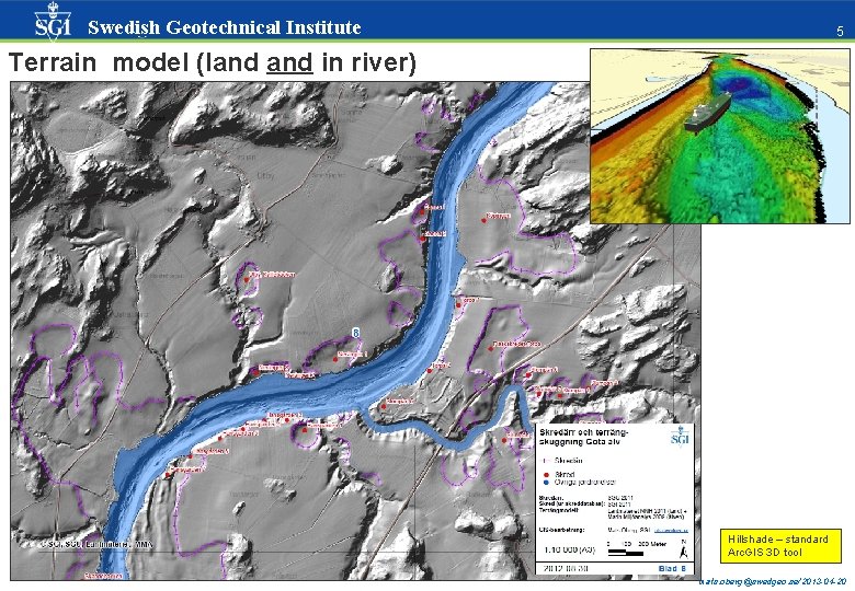 Swedish Geotechnical Institute 55 Terrain model (land in river) Hillshade – standard Arc. GIS Swedish Geotechnical Institute 55 Terrain model (land in river) Hillshade – standard Arc. GIS