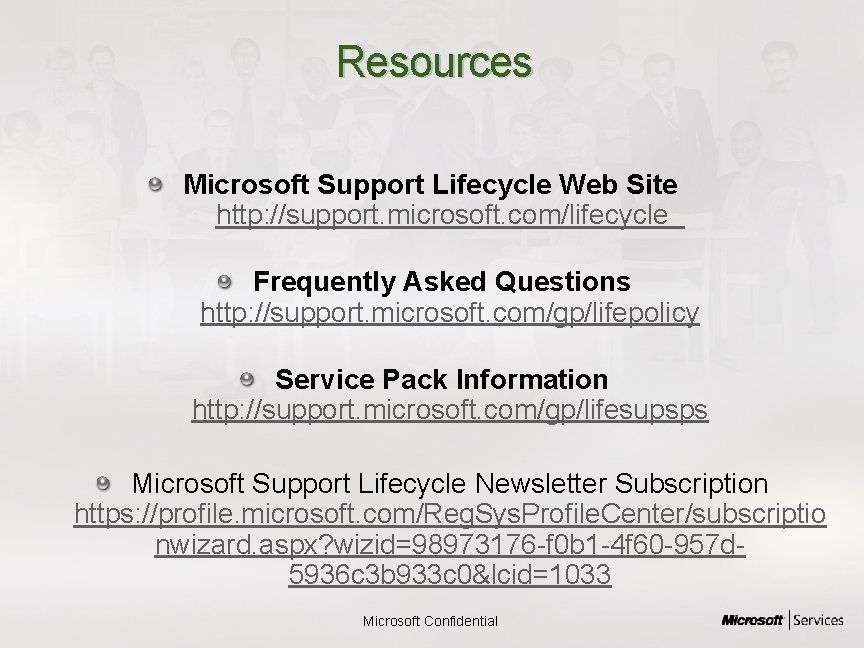 Resources Microsoft Support Lifecycle Web Site http: //support. microsoft. com/lifecycle Frequently Asked Questions http: