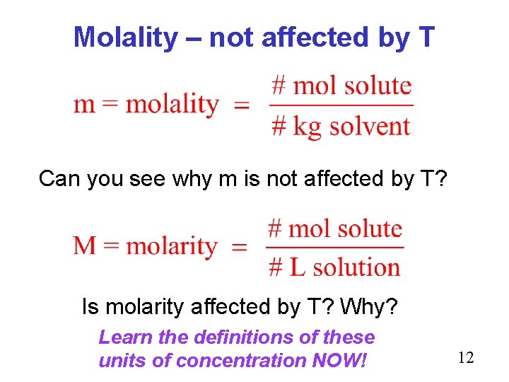 Molality – not affected by T Can you see why m is not affected