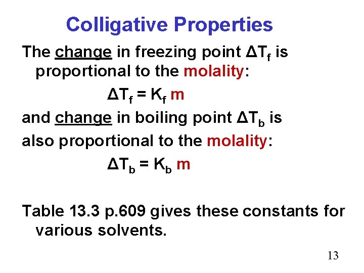 Colligative Properties The change in freezing point ΔTf is proportional to the molality: ΔTf